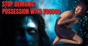 Stop Demonic Possession With Voodoo